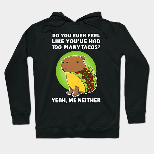 Do you ever feel like you've had too many tacos yeah me neither Cartoon Capybara Taco Hoodie by capydays